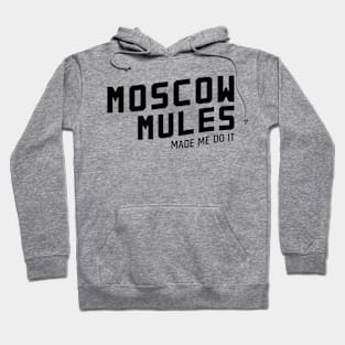 Moscow mules made me do it Hoodie